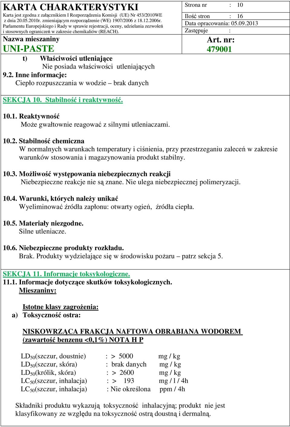 Możliwość występowania niebezpiecznych reakcji Niebezpieczne reakcje nie są znane. Nie ulega niebezpiecznej polimeryzacji. 10.4.