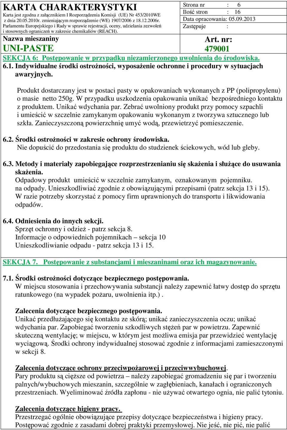 W przypadku uszkodzenia opakowania unikać bezpośredniego kontaktu z produktem. Unikać wdychania par.