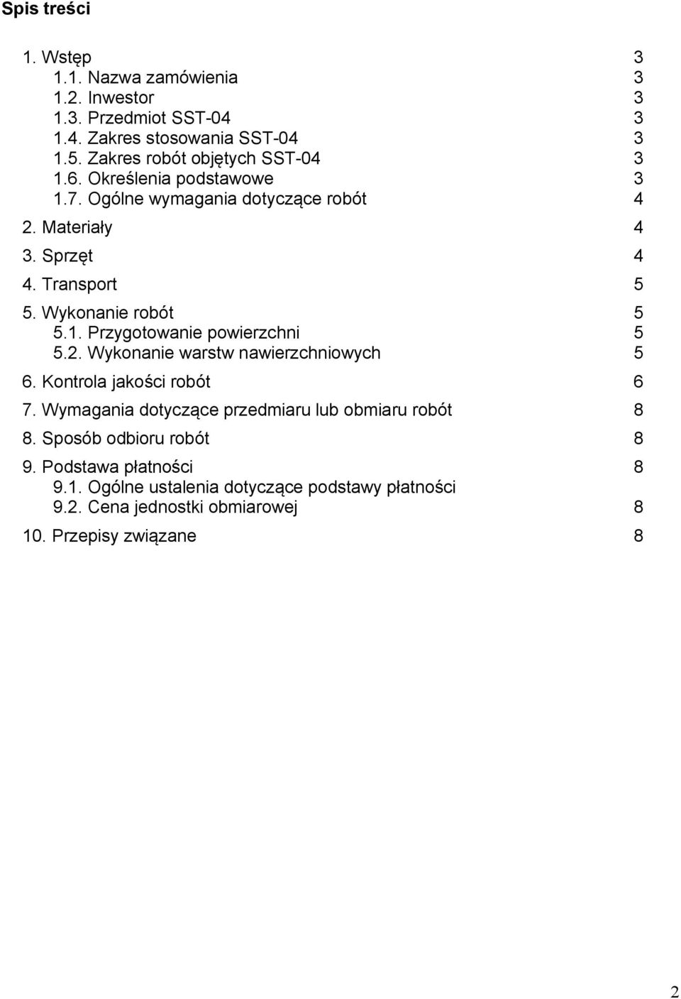 Wykonanie robót 5 5.1. Przygotowanie powierzchni 5 5.2. Wykonanie warstw nawierzchniowych 5 6. Kontrola jakości robót 6 7.