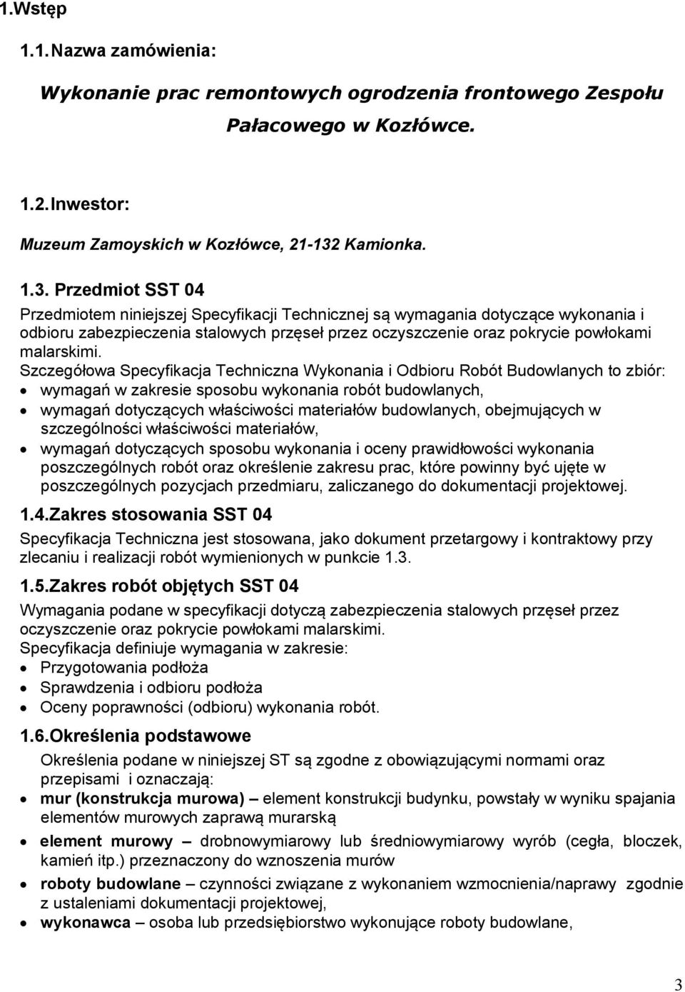 Przedmiot SST 04 Przedmiotem niniejszej Specyfikacji Technicznej są wymagania dotyczące wykonania i odbioru zabezpieczenia stalowych przęseł przez oczyszczenie oraz pokrycie powłokami malarskimi.