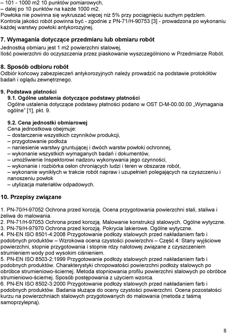 Wymagania dotyczące przedmiaru lub obmiaru robót Jednostką obmiaru jest 1 m2 powierzchni stalowej, Ilość powierzchni do oczyszczenia przez piaskowanie wyszczególniono w Przedmiarze Robót. 8.