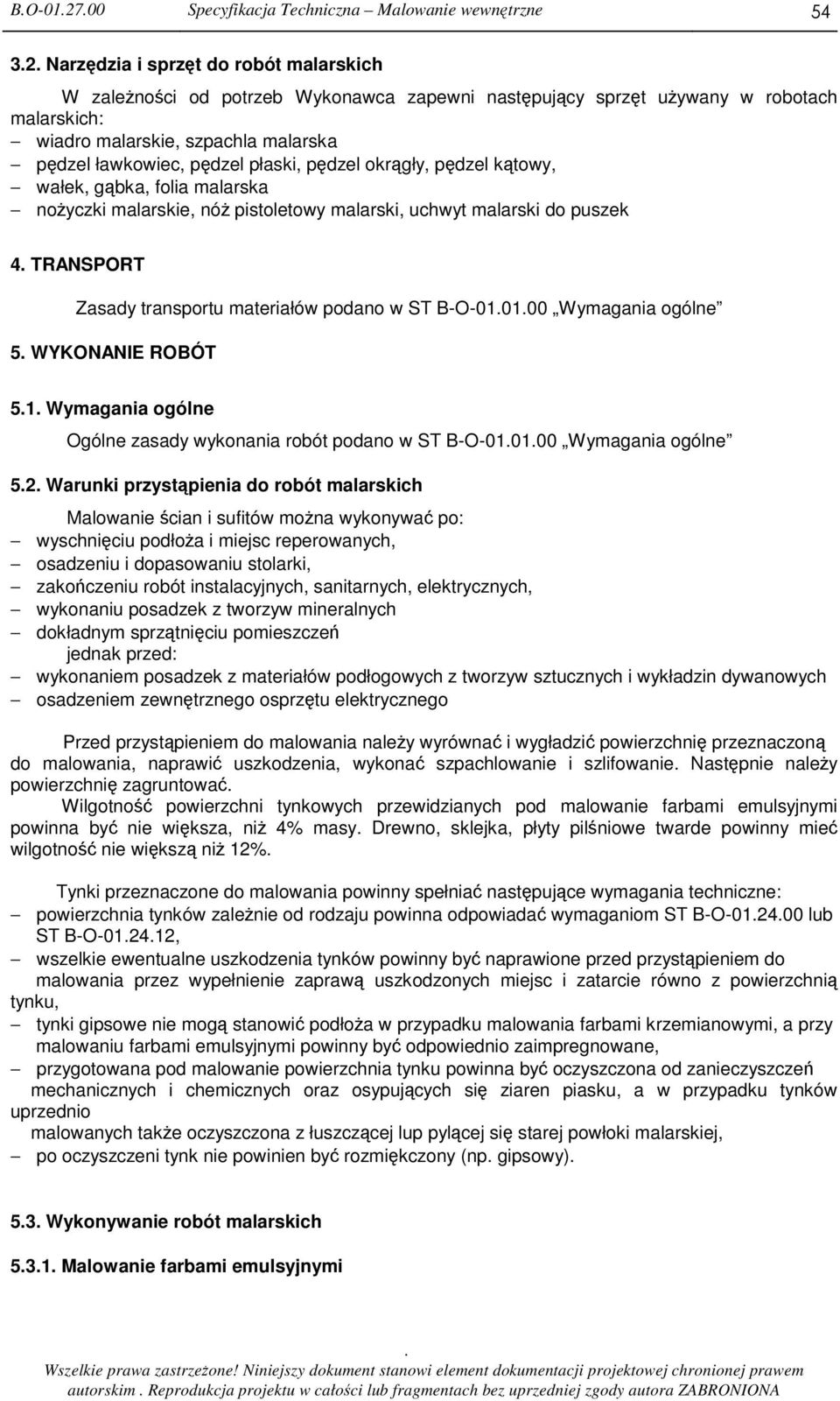 transportu materiałów podano w ST B-O-010100 Wymagania ogólne 5 WYKONANIE ROBÓT 51 Wymagania ogólne Ogólne zasady wykonania robót podano w ST B-O-010100 Wymagania ogólne 52 Warunki przystpienia do