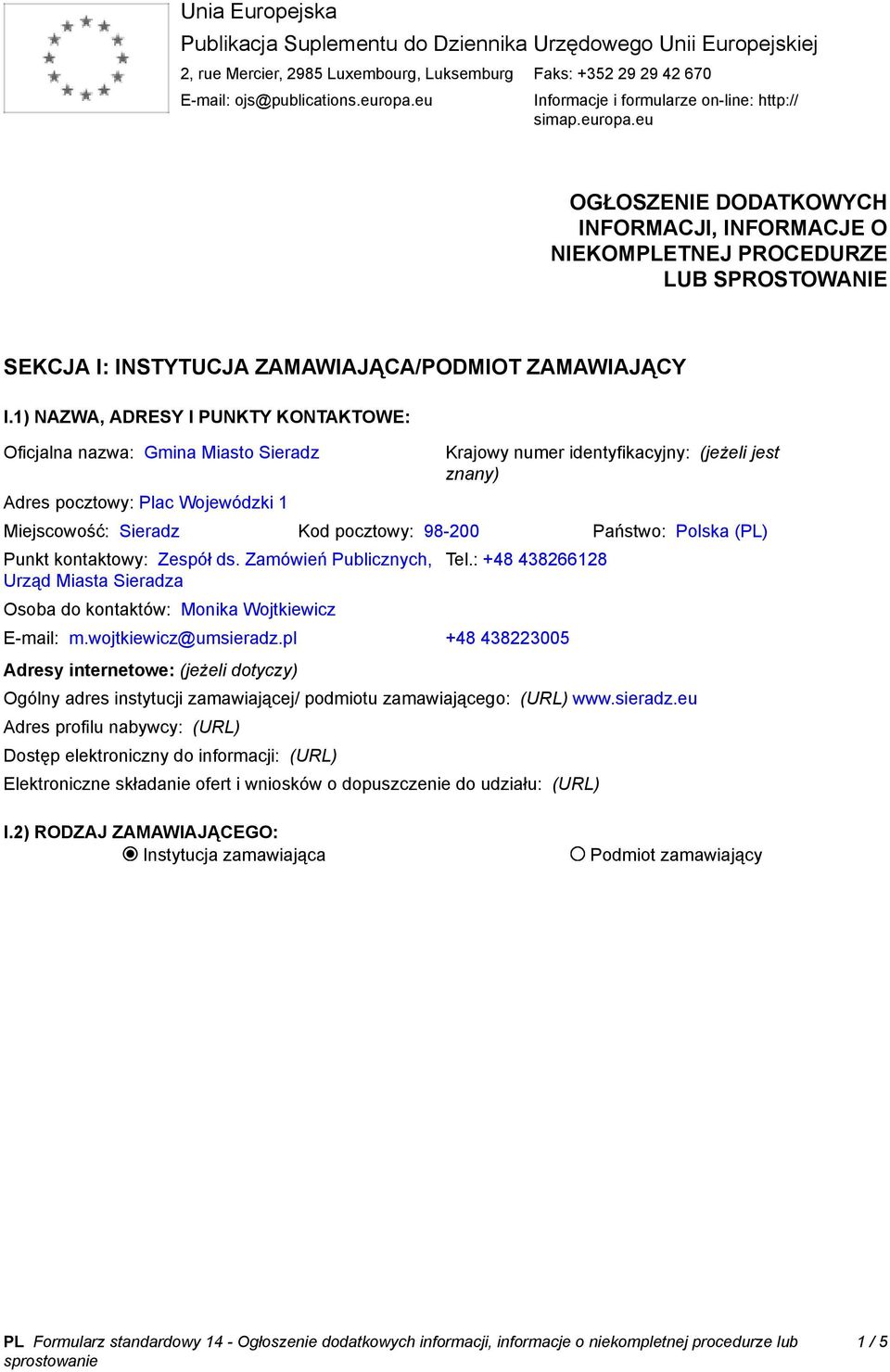 eu OGŁOSZENIE DODATKOWYCH INFORMACJI, INFORMACJE O NIEKOMPLETNEJ PROCEDURZE LUB SPROSTOWANIE SEKCJA I: INSTYTUCJA ZAMAWIAJĄCA/PODMIOT ZAMAWIAJĄCY I.