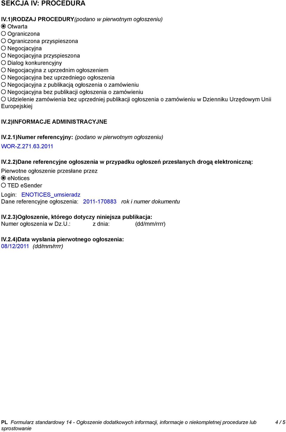 Negocjacyjna bez uprzedniego ogłoszenia Negocjacyjna z publikacją ogłoszenia o zamówieniu Negocjacyjna bez publikacji ogłoszenia o zamówieniu Udzielenie zamówienia bez uprzedniej publikacji