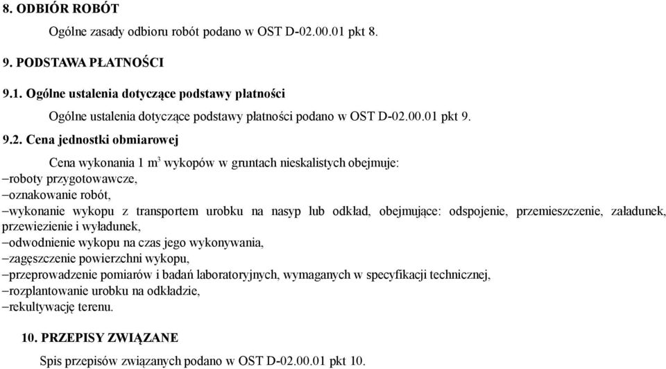 Cena jednostki obmiarowej Cena wykonania 1 m 3 wykopów w gruntach nieskalistych obejmuje: roboty przygotowawcze, oznakowanie robót, wykonanie wykopu z transportem urobku na nasyp lub odkład,