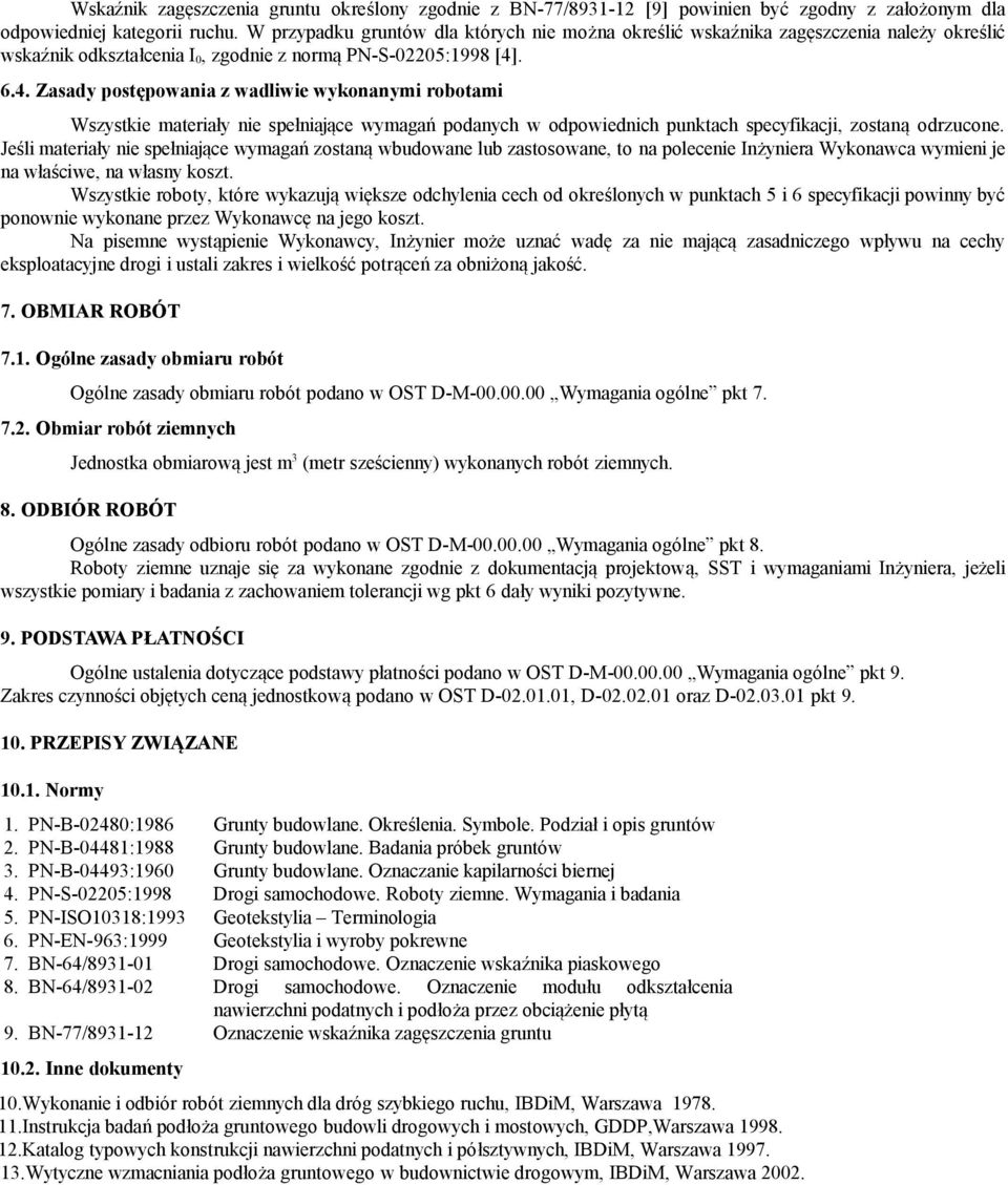 . 6.4. Zasady postępowania z wadliwie wykonanymi robotami Wszystkie materiały nie spełniające wymagań podanych w odpowiednich punktach specyfikacji, zostaną odrzucone.