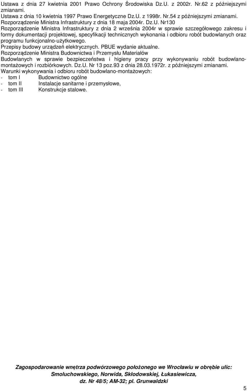 Nr130 Rozporządzenie Ministra Infrastruktury z dnia 2 września 2004r w sprawie szczegółowego zakresu i formy dokumentacji projektowej, specyfikacji technicznych wykonania i odbioru robót budowlanych