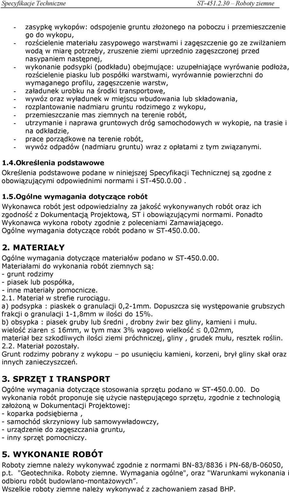 powierzchni do wymaganego profilu, zagęszczenie warstw, - załadunek urobku na środki transportowe, - wywóz oraz wyładunek w miejscu wbudowania lub składowania, - rozplantowanie nadmiaru gruntu