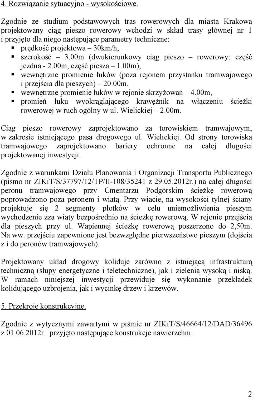 projektowa 30km/h, szerokość 3.00m (dwukierunkowy ciąg pieszo rowerowy: część jezdna - 2.00m, część piesza 1.