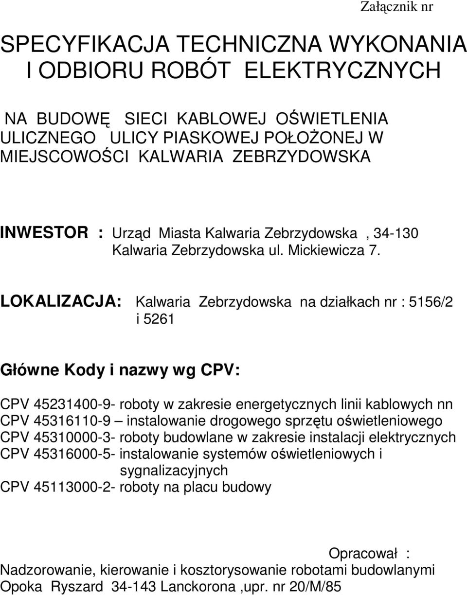 LOKALIZACJA: Kalwaria Zebrzydowska na działkach nr : 5156/2 i 5261 Główne Kody i nazwy wg CPV: CPV 45231400-9- roboty w zakresie energetycznych linii kablowych nn CPV 45316110-9 instalowanie