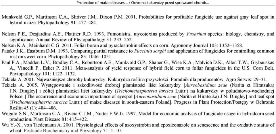 Fumonisins, mycotoxins produced by Fusarium species: biology, chemistry, and significance. Annual Review of Phytopathology 31: 233 252. Nelson K.A., Meinhardt C.G. 2011.