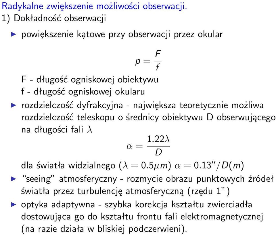 dyfrakcyjna - największa teoretycznie możliwa rozdzielczość teleskopu o średnicy obiektywu D obserwującego na długości fali λ α = 1.