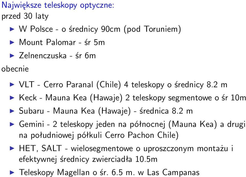 2 m Keck - Mauna Kea (Hawaje) 2 teleskopy segmentowe o śr 10m Subaru - Mauna Kea (Hawaje) - średnica 8.