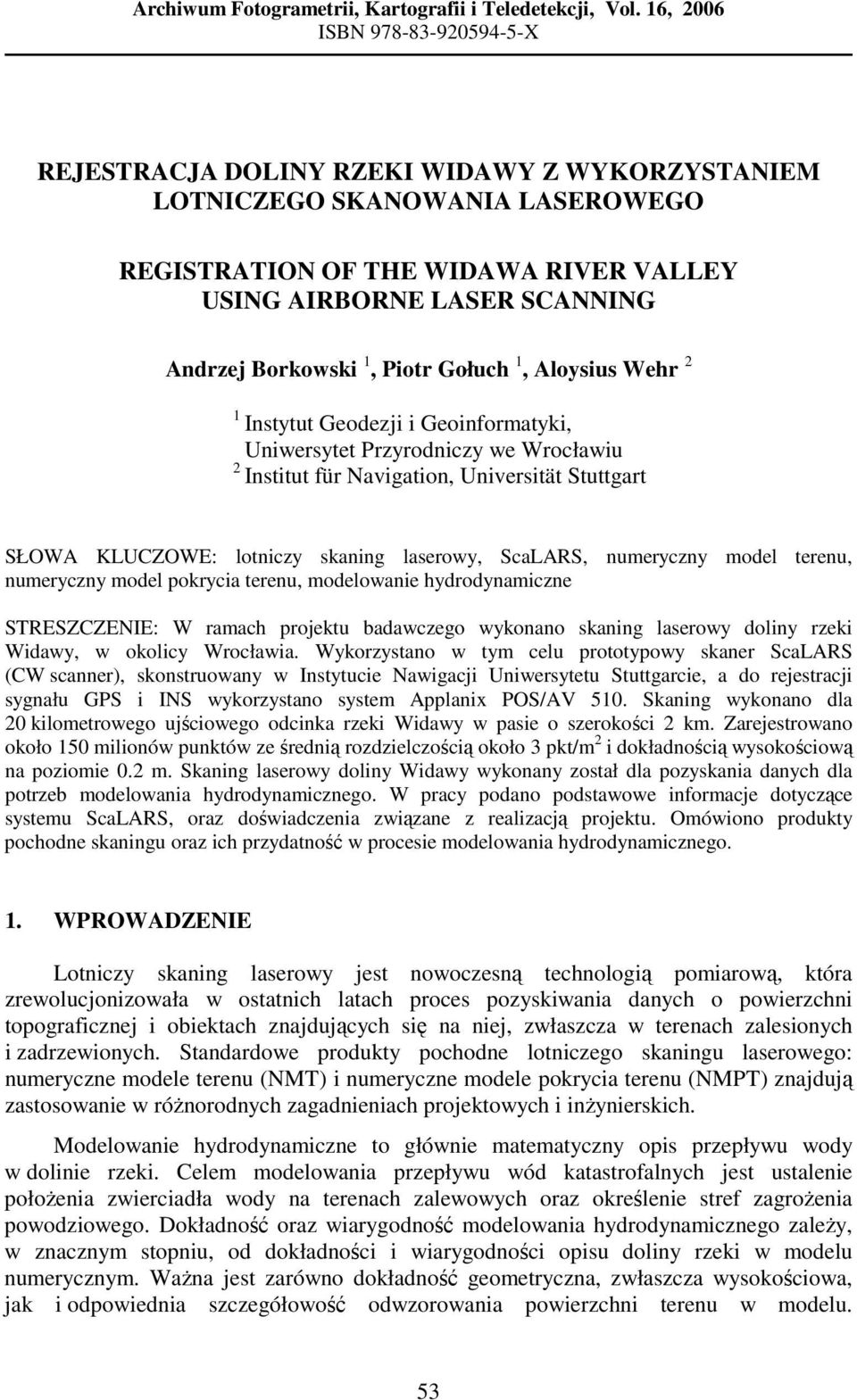 Borkowski 1, Piotr Gołuch 1, Aloysius Wehr 2 1 Instytut Geodezji i Geoinformatyki, Uniwersytet Przyrodniczy we Wrocławiu 2 Institut für Navigation, Universität Stuttgart SŁOWA KLUCZOWE: lotniczy