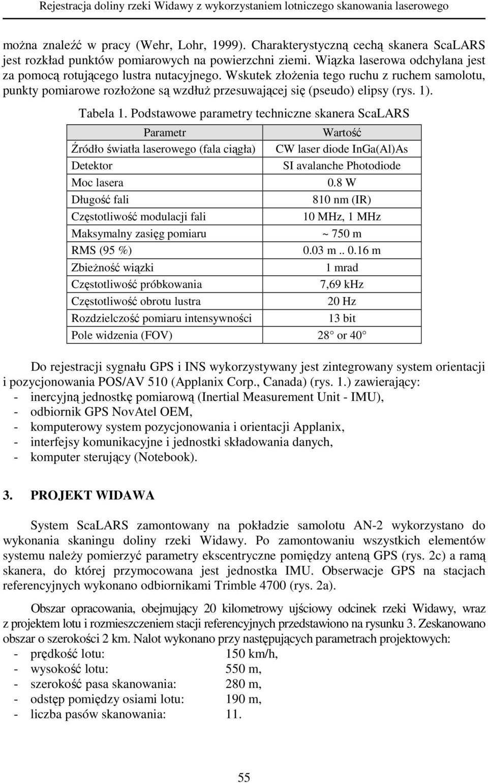 Wskutek złoŝenia tego ruchu z ruchem samolotu, punkty pomiarowe rozłoŝone są wzdłuŝ przesuwającej się (pseudo) elipsy (rys. 1). Tabela 1.