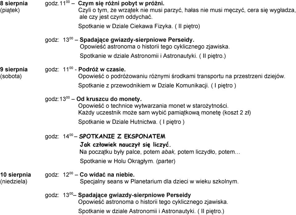 Spotkanie w dziale Astronomii i Astronautyki. ( II piętro.) 9 sierpnia godz: 11 00 - Podróż w czasie. (sobota) Opowieść o podróżowaniu różnymi środkami transportu na przestrzeni dziejów.