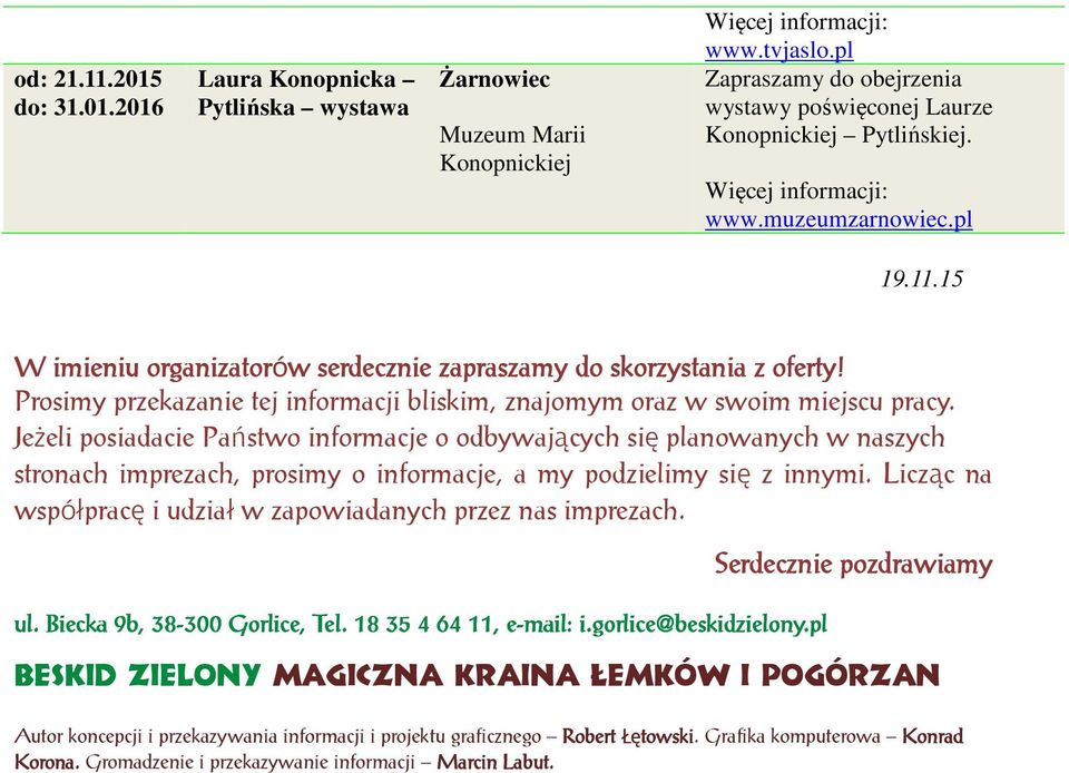 JeŜeli posiadacie Państwo informacje o odbywających się planowanych w naszych stronach imprezach, prosimy o informacje, a my podzielimy się z innymi.