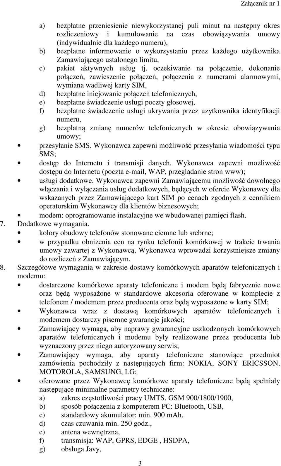 oczekiwanie na połączenie, dokonanie połączeń, zawieszenie połączeń, połączenia z numerami alarmowymi, wymiana wadliwej karty SIM, d) bezpłatne inicjowanie połączeń telefonicznych, e) bezpłatne