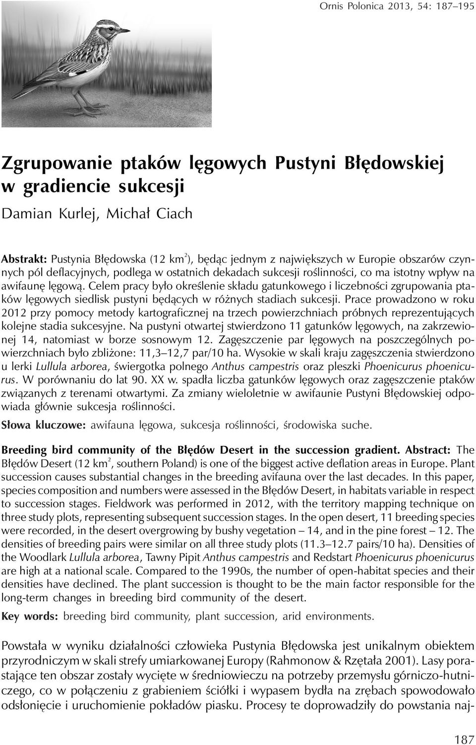 Celem pracy było określenie składu gatunkowego i liczebności zgrupowania ptaków lęgowych siedlisk pustyni będących w różnych stadiach sukcesji.
