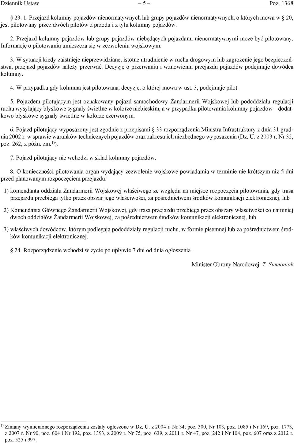 W sytuacji kiedy zaistnieje nieprzewidziane, istotne utrudnienie w ruchu drogowym lub zagrożenie jego bezpieczeństwa, przejazd pojazdów należy przerwać.