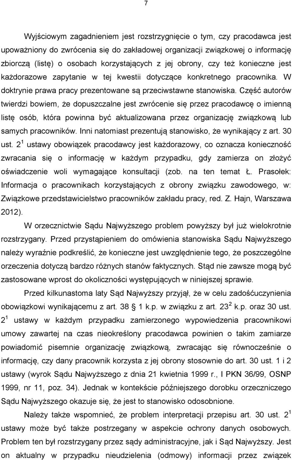 Część autorów twierdzi bowiem, że dopuszczalne jest zwrócenie się przez pracodawcę o imienną listę osób, która powinna być aktualizowana przez organizację związkową lub samych pracowników.