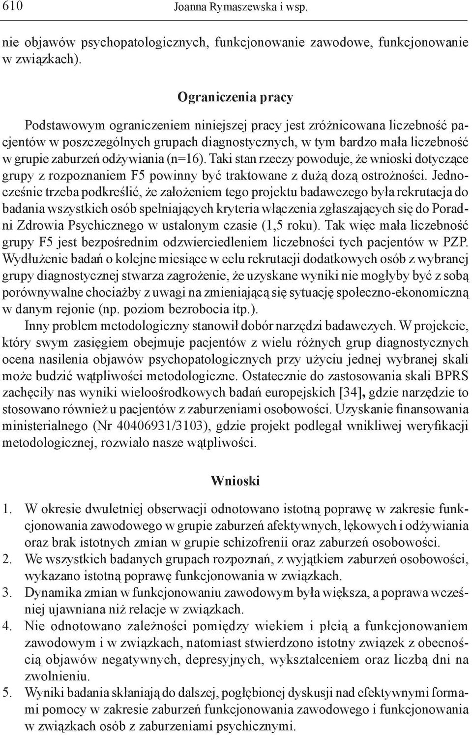 odżywiania (n=16). Taki stan rzeczy powoduje, że wnioski dotyczące grupy z rozpoznaniem F5 powinny być traktowane z dużą dozą ostrożności.