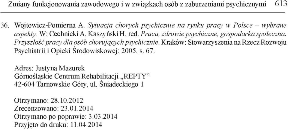 Przyszłość pracy dla osób chorujących psychicznie. Kraków: Stowarzyszenia na Rzecz Rozwoju Psychiatrii i Opieki Środowiskowej; 2005. s. 67.