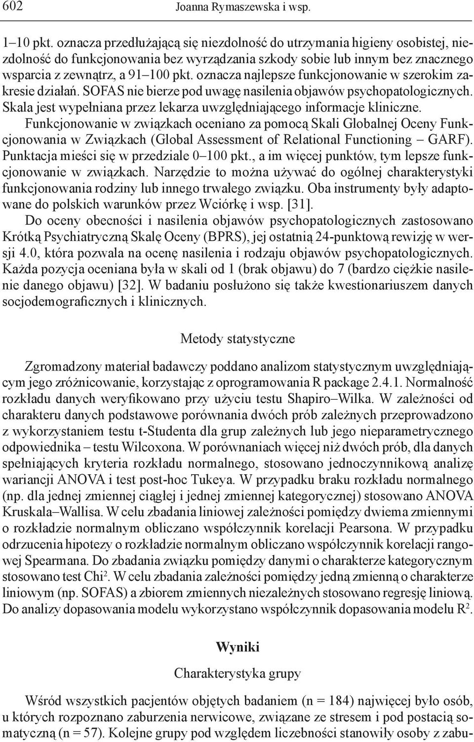 oznacza najlepsze funkcjonowanie w szerokim zakresie działań. SOFAS nie bierze pod uwagę nasilenia objawów psychopatologicznych.