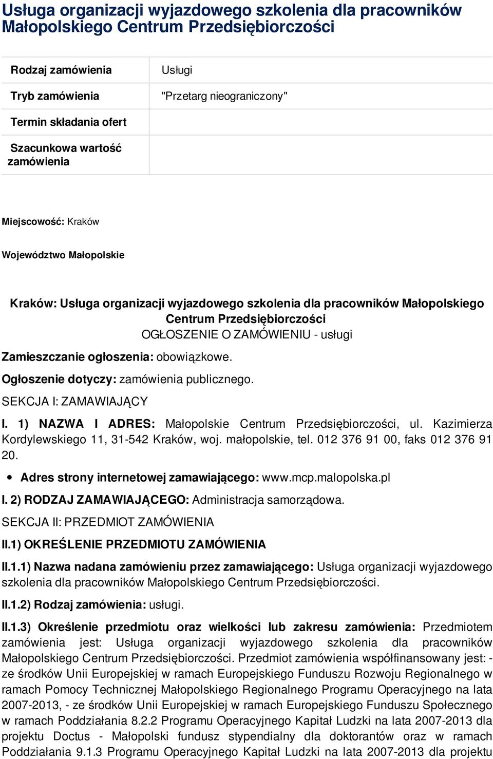 usługi Zamieszczanie ogłoszenia: obowiązkowe. Ogłoszenie dotyczy: zamówienia publicznego. SEKCJA I: ZAMAWIAJĄCY I. 1) NAZWA I ADRES: Małopolskie Centrum Przedsiębiorczości, ul.