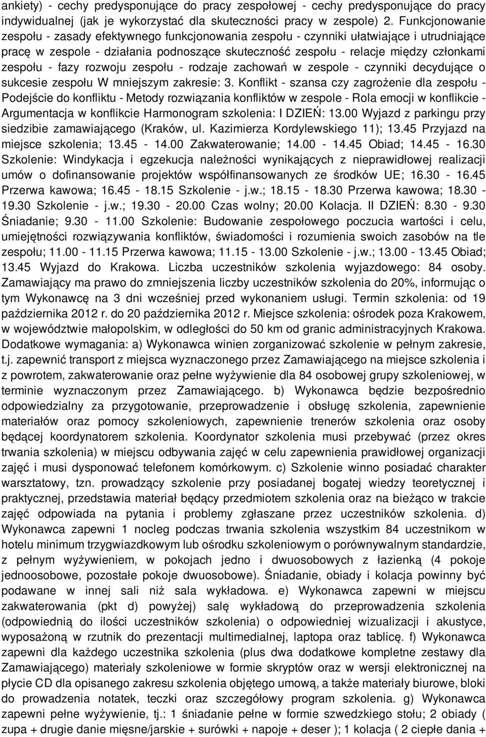 - fazy rozwoju zespołu - rodzaje zachowań w zespole - czynniki decydujące o sukcesie zespołu W mniejszym zakresie: 3.