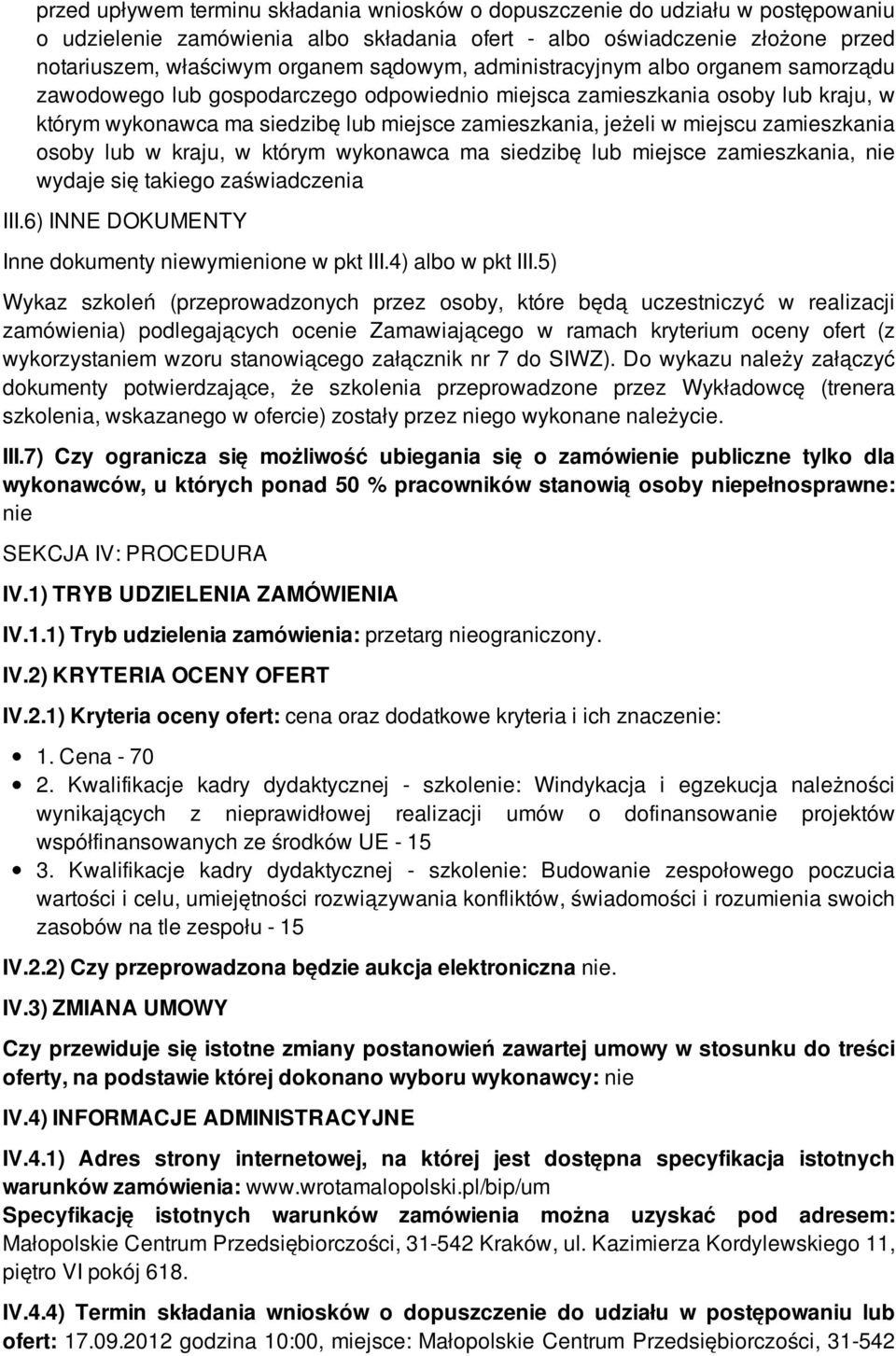 miejscu zamieszkania osoby lub w kraju, w którym wykonawca ma siedzibę lub miejsce zamieszkania, nie wydaje się takiego zaświadczenia III.6) INNE DOKUMENTY Inne dokumenty niewymienione w pkt III.