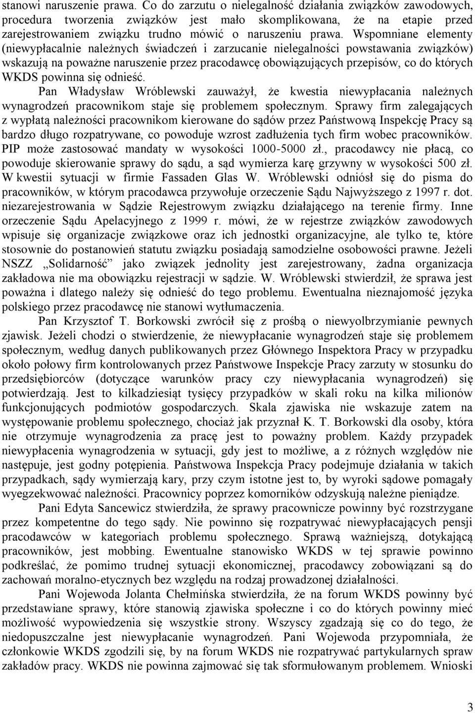 Wspomniane elementy (niewypłacalnie należnych świadczeń i zarzucanie nielegalności powstawania związków) wskazują na poważne naruszenie przez pracodawcę obowiązujących przepisów, co do których WKDS