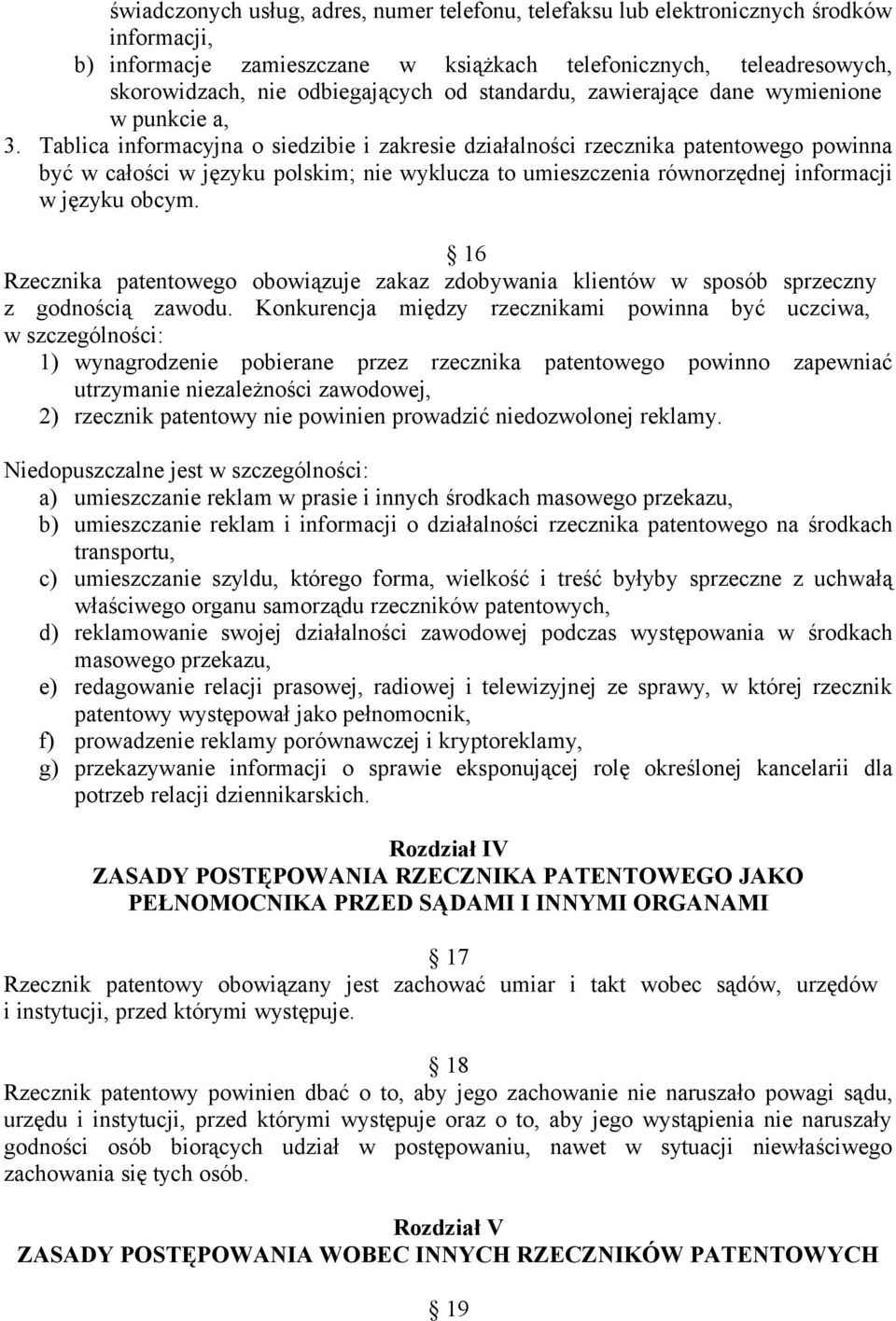 Tablica informacyjna o siedzibie i zakresie działalności rzecznika patentowego powinna być w całości w języku polskim; nie wyklucza to umieszczenia równorzędnej informacji w języku obcym.