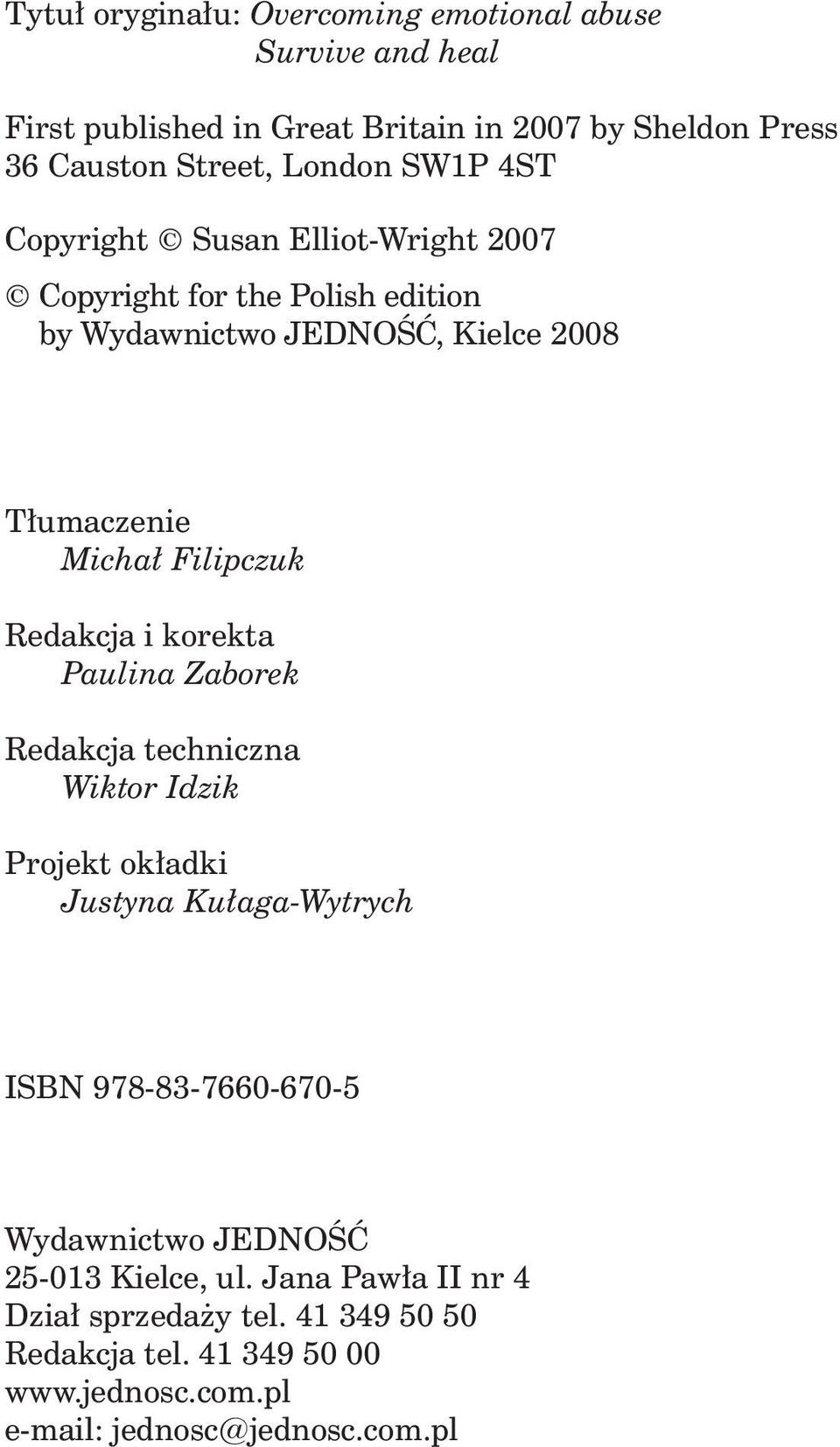 Redakcja i korekta Paulina Zaborek Redakcja techniczna Wiktor Idzik Projekt okładki Justyna Kułaga-Wytrych ISBN 978-83-7660-670-5 Wydawnictwo
