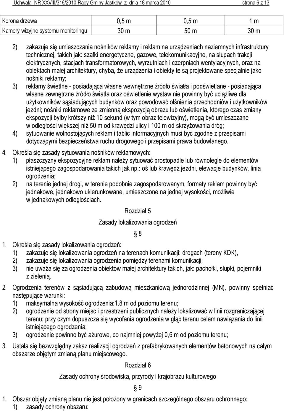 wyrzutniach i czerpniach wentylacyjnych, oraz na obiektach małej architektury, chyba, że urządzenia i obiekty te są projektowane specjalnie jako nośniki reklamy; 3) reklamy świetlne - posiadająca