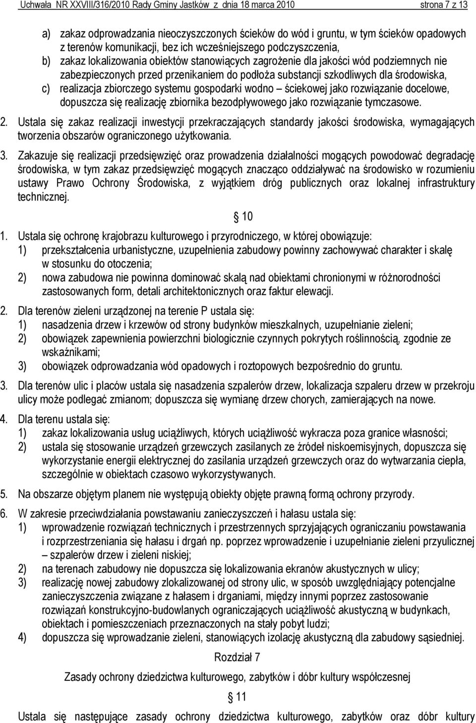 środowiska, c) realizacja zbiorczego systemu gospodarki wodno ściekowej jako rozwiązanie docelowe, dopuszcza się realizację zbiornika bezodpływowego jako rozwiązanie tymczasowe. 2.