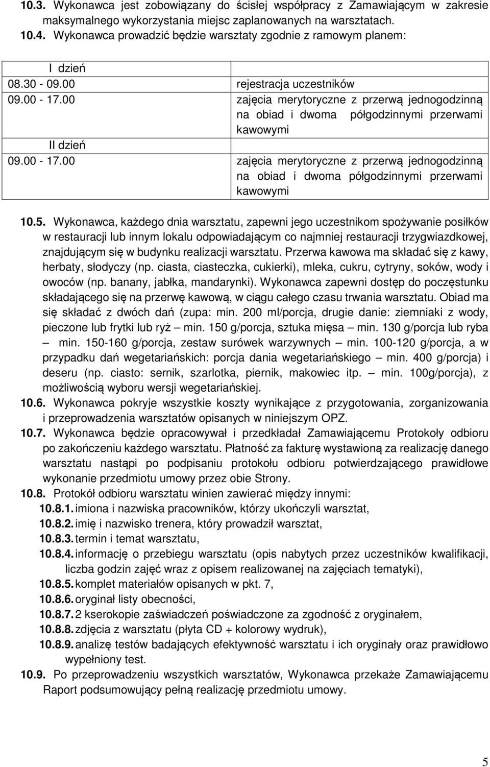 00 zajęcia merytoryczne z przerwą jednogodzinną na obiad i dwoma półgodzinnymi przerwami kawowymi II dzień 09.00-17.