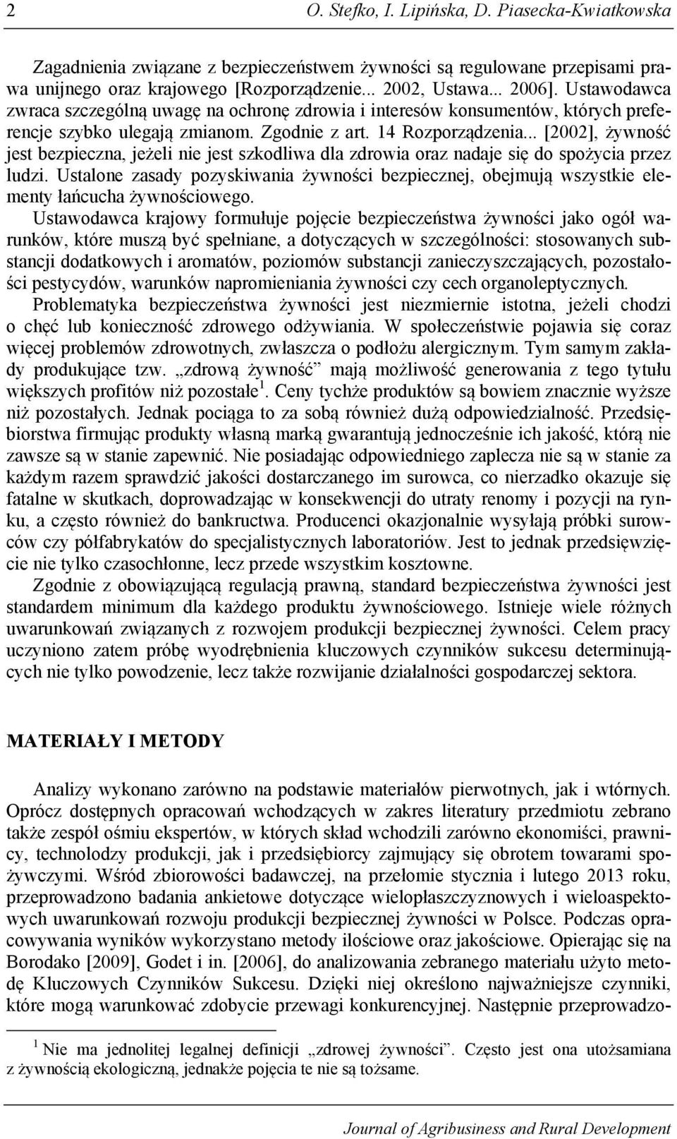 .. [2002], żywność jest bezpieczna, jeżeli nie jest szkodliwa dla zdrowia oraz nadaje się do spożycia przez ludzi.