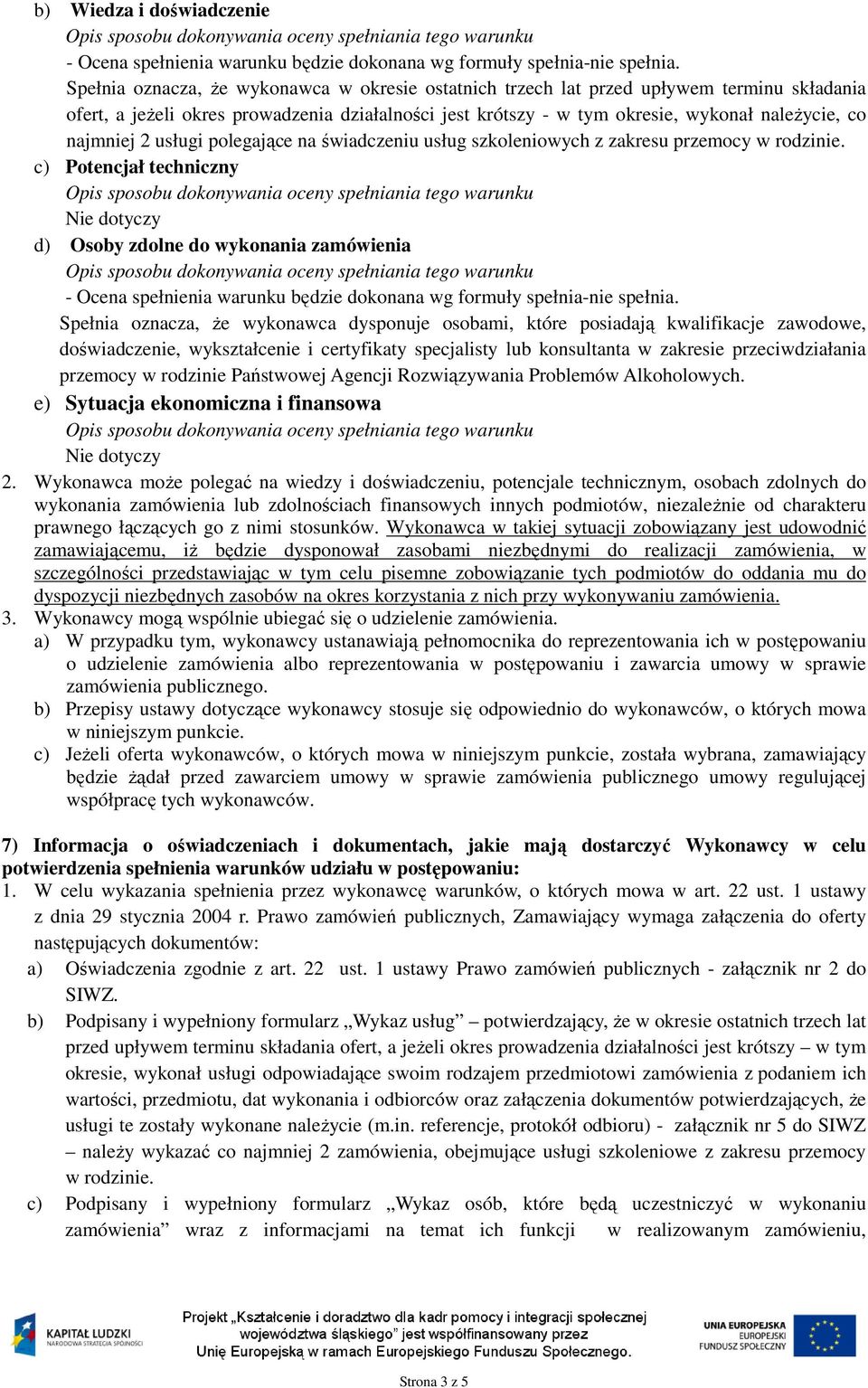 najmniej 2 usługi polegające na świadczeniu usług szkoleniowych z zakresu przemocy w rodzinie.