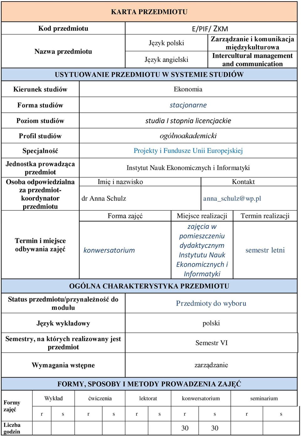 odpowiedzialna za przedmiotkoordynator przedmiotu Termin i miejsce odbywania zajęć Imię i nazwisko dr Anna Schulz Status przedmiotu/przynależność do modułu Projekty i Fundusze Unii Europejskiej