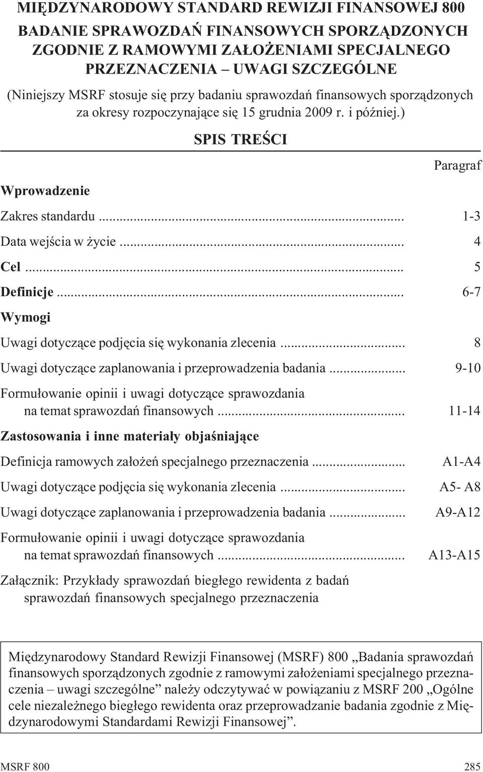 .. 5 Definicje... 6-7 Wymogi Uwagi dotycz¹ce podjêcia siê wykonania zlecenia... 8 Uwagi dotycz¹ce zaplanowania i przeprowadzenia badania.