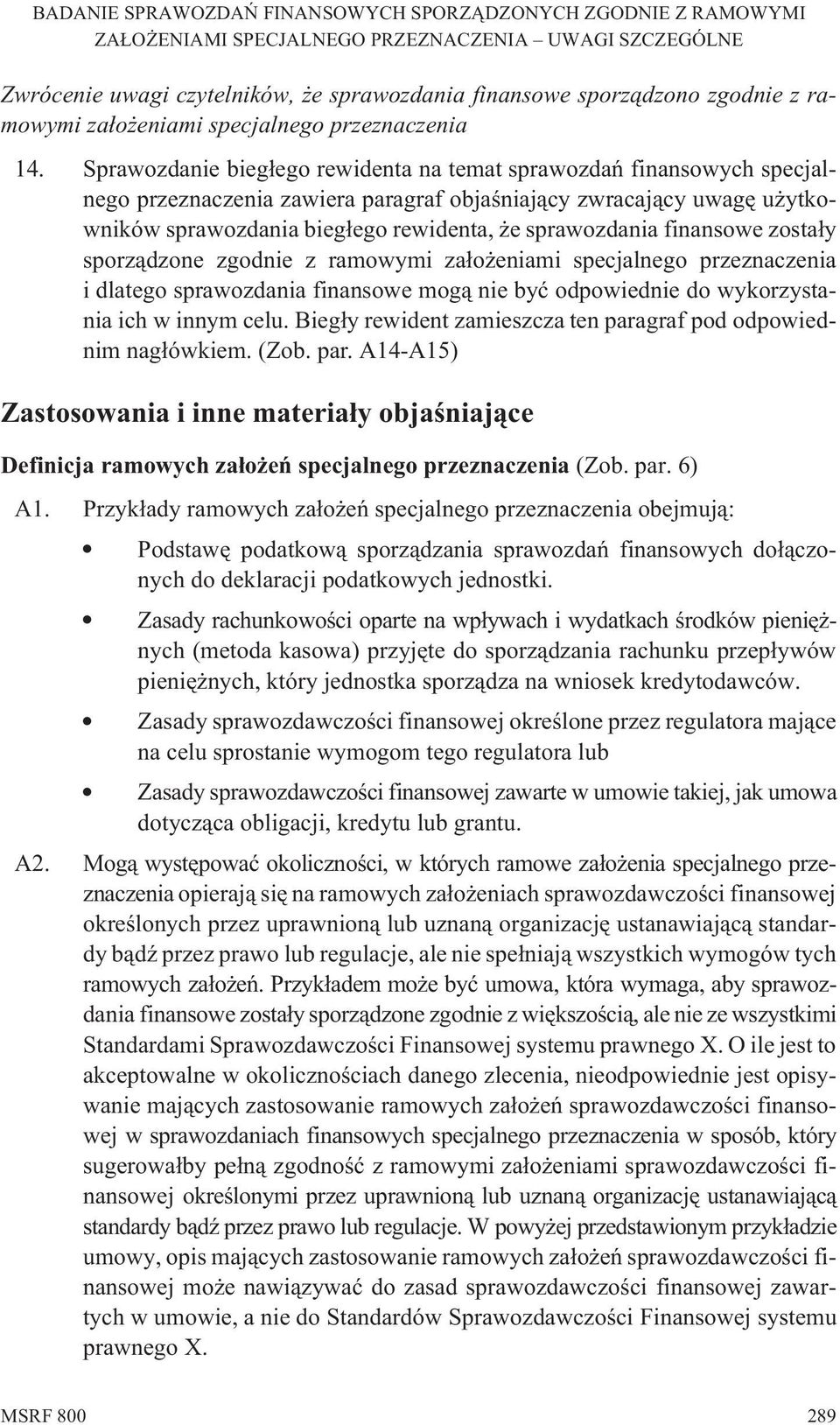 finansowe zosta³y sporz¹dzone zgodnie z ramowymi za³o eniami specjalnego przeznaczenia i dlatego sprawozdania finansowe mog¹ nie byæ odpowiednie do wykorzystania ich w innym celu.