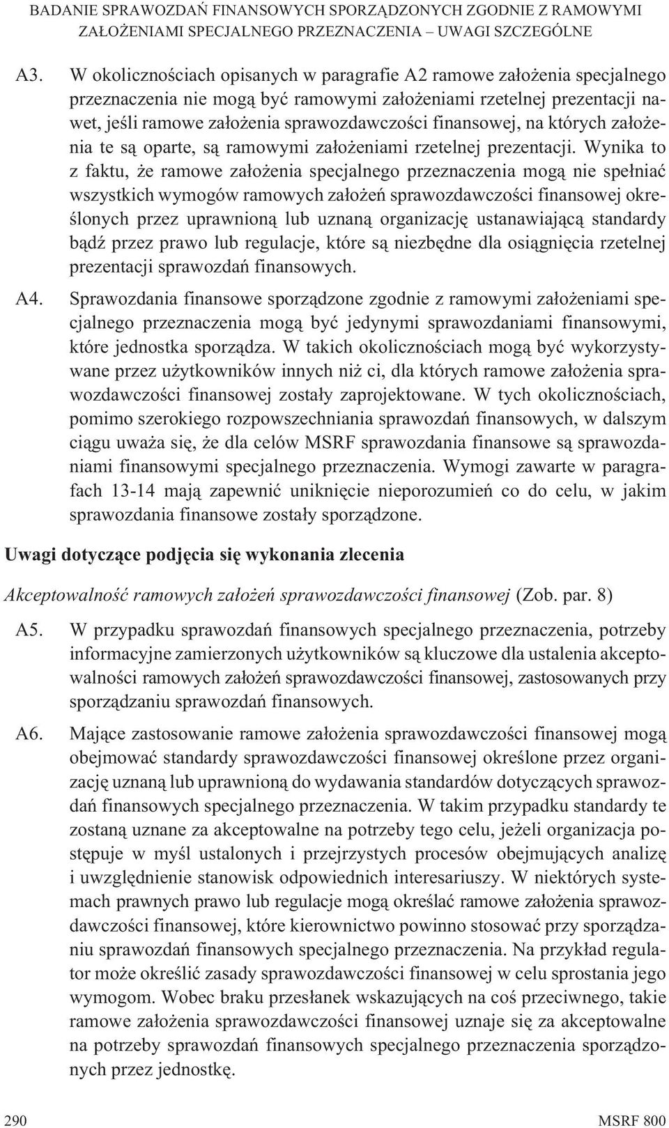 Wynika to z faktu, e ramowe za³o enia specjalnego przeznaczenia mog¹ nie spe³niaæ wszystkich wymogów ramowych za³o eñ sprawozdawczoœci finansowej okreœlonych przez uprawnion¹ lub uznan¹ organizacjê