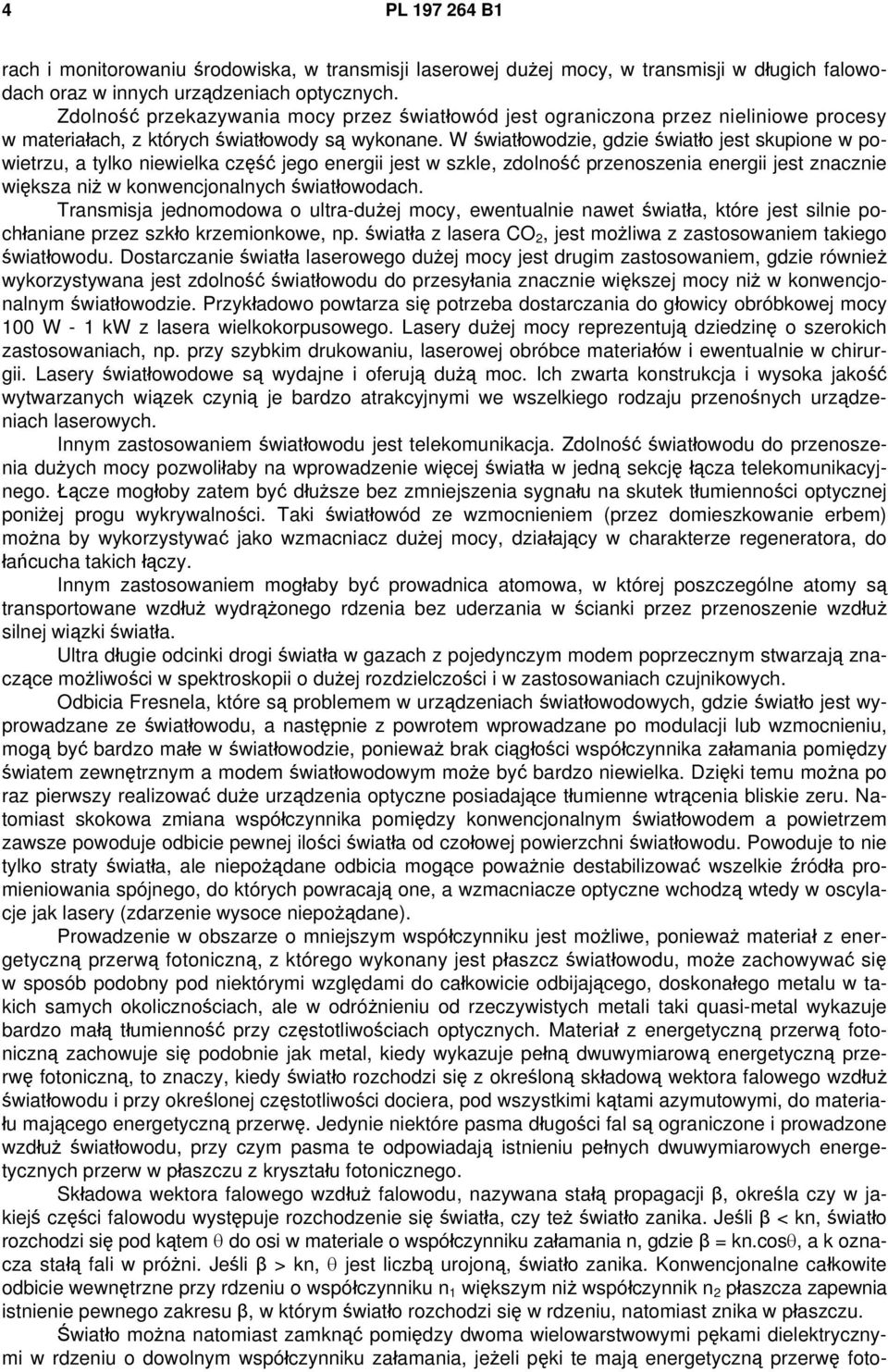 W światłowodzie, gdzie światło jest skupione w powietrzu, a tylko niewielka część jego energii jest w szkle, zdolność przenoszenia energii jest znacznie większa niż w konwencjonalnych światłowodach.