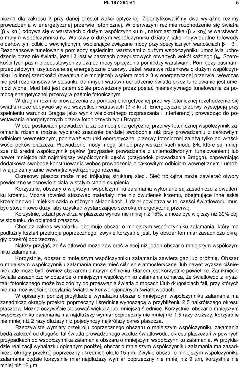 Warstwy o dużym współczynniku działają jako indywidualne falowody o całkowitym odbiciu wewnętrznym, wspierające związane mody przy specyficznych wartościach β = β m.