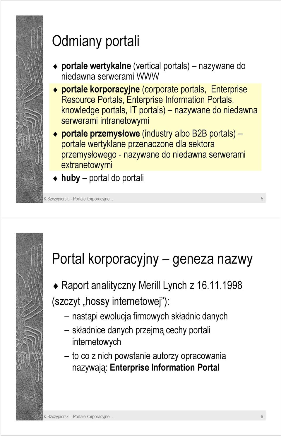 niedawna serwerami extranetowymi huby portal do portali K.Szczypiorski - Portale korporacyjne... 5 Portal korporacyjny geneza nazwy Raport analityczny Merill Lynch z 16.11.