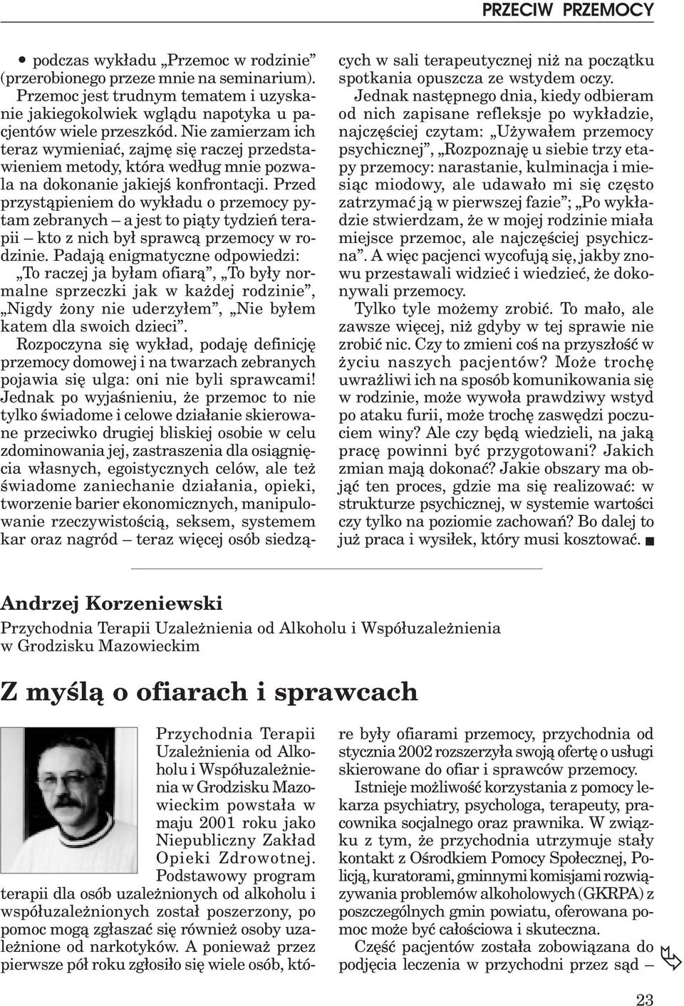 Przed przyst¹pieniem do wyk³adu o przemocy pytam zebranych a jest to pi¹ty tydzieñ terapii kto z nich by³ sprawc¹ przemocy w rodzinie.