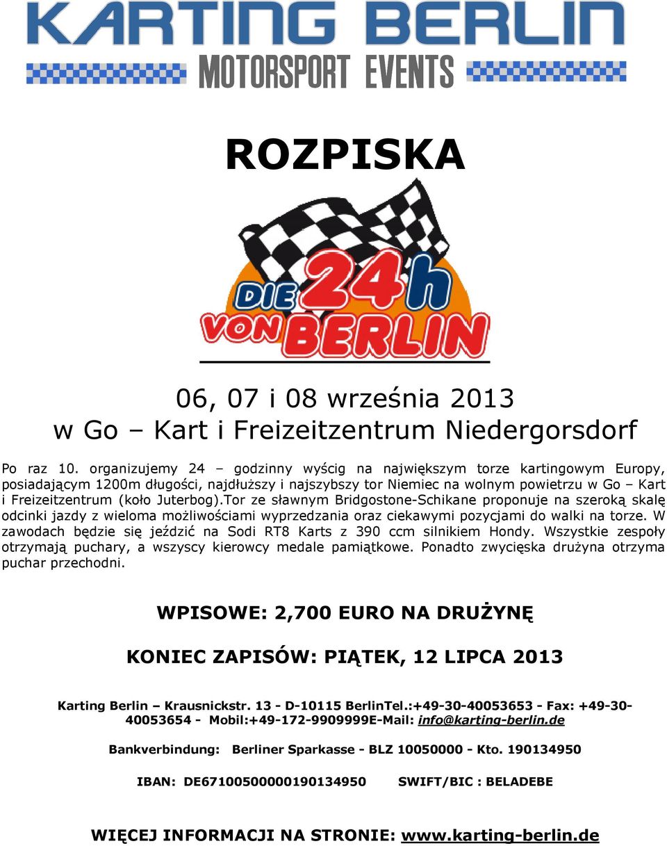 Juterbog).Tor ze sławnym Bridgostone-Schikane proponuje na szeroką skalę odcinki jazdy z wieloma możliwościami wyprzedzania oraz ciekawymi pozycjami do walki na torze.