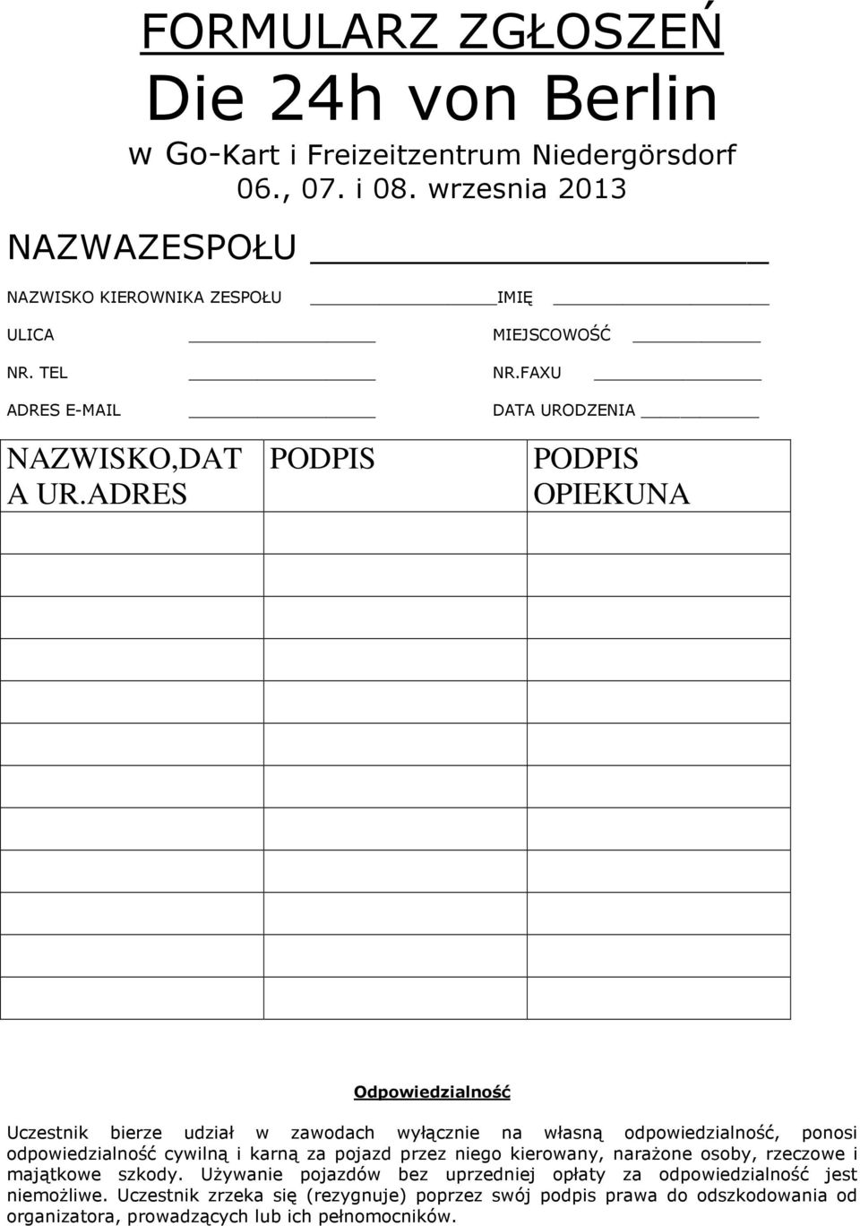 ADRES PODPIS PODPIS OPIEKUNA Odpowiedzialność Uczestnik bierze udział w zawodach wyłącznie na własną odpowiedzialność, ponosi odpowiedzialność cywilną i karną za pojazd