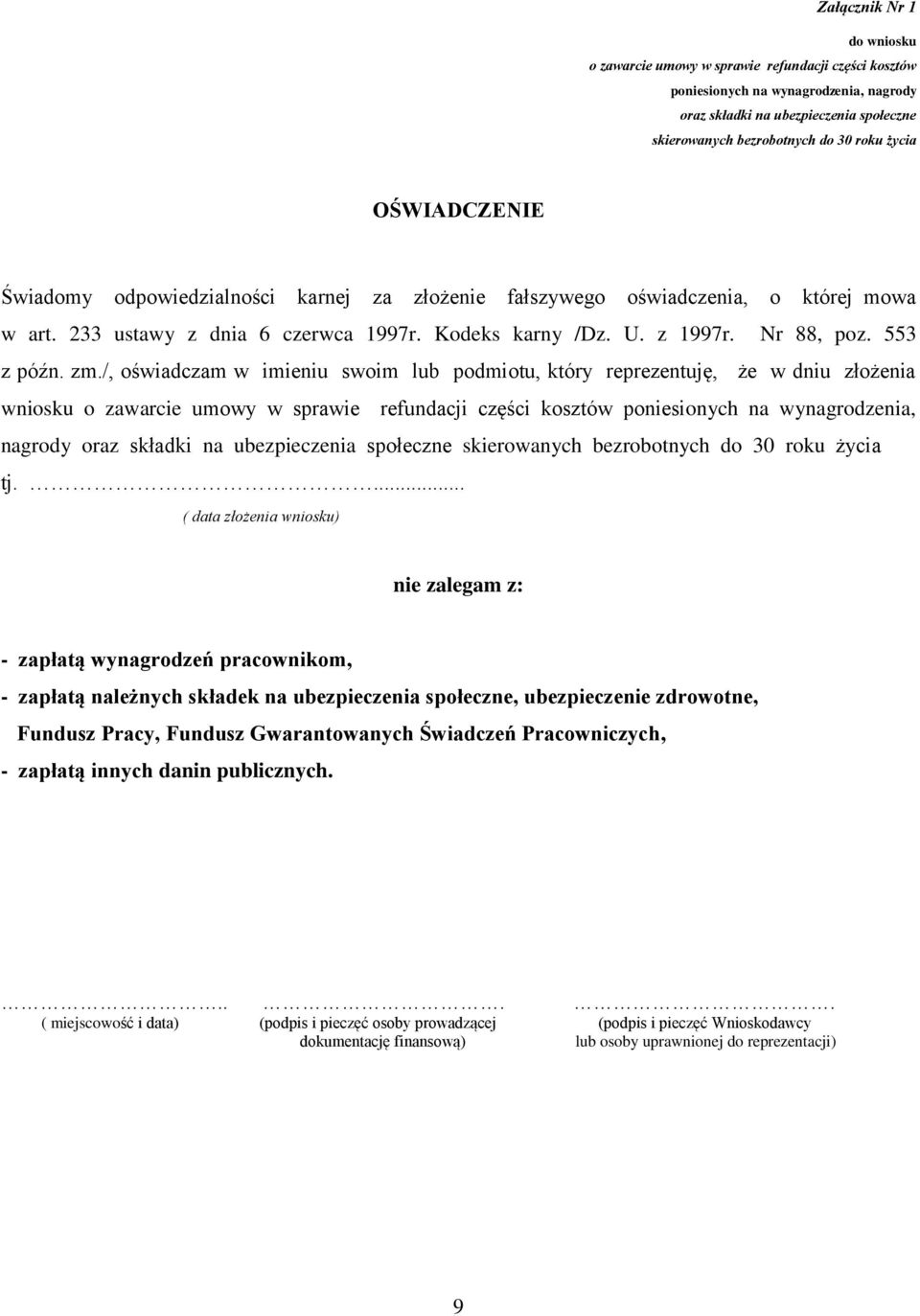 zm./, oświadczam w imieniu swoim lub podmiotu, który reprezentuję, że w dniu złożenia wniosku o zawarcie umowy w sprawie refundacji części kosztów poniesionych na wynagrodzenia, nagrody oraz składki